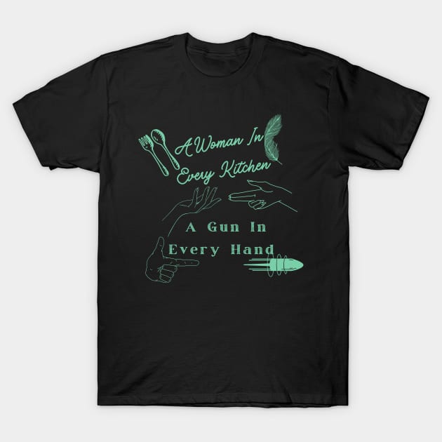 A Woman In Every Kitchen A Gun In Every Hand T-Shirt by WOLVES STORE